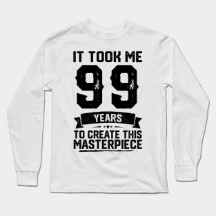 It Took Me 99 Years To Create This Masterpiece 99th Birthday Long Sleeve T-Shirt